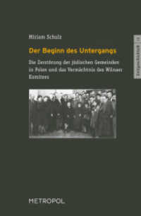 Der Beginn des Untergangs : Die Zerstörung der jüdischen Gemeinden in Polen und das Vermächtnis des Wilnaer Komitees (ZeitgeschichteN Bd.16) （2016. 307 S. 200 mm）