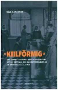 "Keilförmig" : Das Diakonissenhaus Berlin-Teltow und die Betroffenen der Zwangssterilisation im Nationalsozialismus （2017. 178 S. 228 mm）