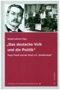 "Das deutsche Volk und die Politik" : Hugo Preuß und der Streit um "Sonderwege" (Historische Demokratieforschung .12) （2017. 366 S. 23 cm）