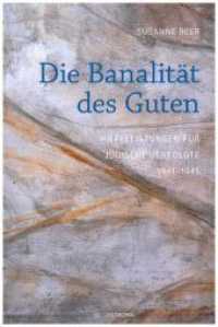 Die Banalität des Guten : Hilfeleistungen für jüdische Verfolgte 1941-1945 （2018. 385 S. 23 cm）
