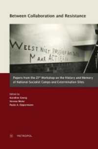 Between Collaboration and Resistance : Papers from the 21st Workshop on the History and Memory of National Socialist Camps and Extermination Sites （2020. 268 S. 22 cm）