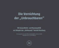 Die Vernichtung der "Unbrauchbaren" : NS-Gesundheits- und Rassenpolitik am Beispiel der "Euthanasie"-Anstalt Bernburg （2023. 156 S. 100 Abb. 24 x 30 cm）