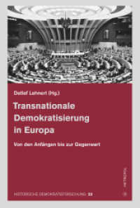Transnationale Demokratisierung in Europa : Von den Anfängen bis in die Gegenwart (Historische Demokratieforschung 23) （2023. 395 S. 23 cm）