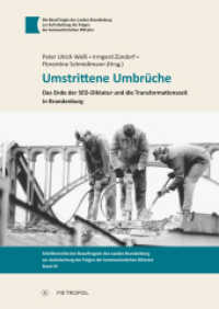 Umstrittene Umbrüche : Das Ende der SED-Diktatur und die Transformationszeit in Brandenburg (Schriftenreihe der Beauftragten des Landes Brandenburg zur Aufarbeitung der Folgen der kommunistischen) （2024. 320 S. 40 Abb. 24 cm）