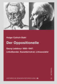 Der Oppositionelle : Georg Ledebour (1850-1947): Linksliberaler, Sozialdemokrat, Linkssozialist (Historische Demokratieforschung 25) （2024. 488 S. 23 cm）