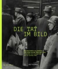 Die Tat im Bild : Die Deportation von Jüdinnen und Juden aus der Pfalz nach Gurs. Fotografien aus Ludwigshafen vom 22. Oktober 1940 (TOPOGRAPHIE DES TERRORS NOTIZEN : VISUELL 5) （2025. 128 S. 48 Abb. 26 cm）