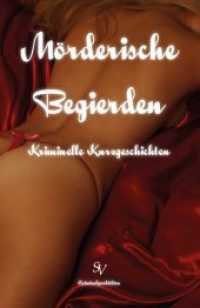 Mörderische Begierden : kriminelle Kurzgeschichten. Ungekürzte Ausgabe （1., Auflage. 2012. 616 S. m. Fotos v. Melanie Joerns. 19.2 cm）