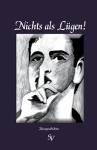 Nichts als Lügen! : Kurzgeschichten （2014. 374 S. 192 mm）