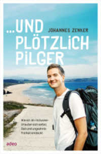 ...und pl&ouml;tzlich Pilger : Wie ein All-Inclusive-Urlauber sich selbst, Gott und ungeahnte Freiheit entdeckt