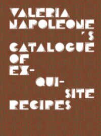 Valeria Napoleone's Catalogue of Exquisite Recipes （2012. 160 p. 320 mm）