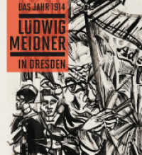 Das Jahr 1914. Ludwig Meidner in Dresden （2013. 144 S. 23 cm）