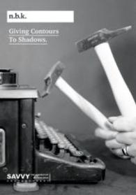 Giving Contours to Shadows (n. b. k. Diskurs Bd.9) （2015. 364 S. 25 cm）