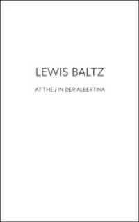 Lewis Baltz at the / in der Albertina : Albertina, Wien / Galerie Thomas Zander, Köln （2014. 108 S. 24 cm）