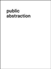 Public Abstraction : Dtsch.-Engl. （2015. 300 S. 21.5 cm）