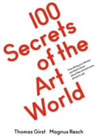 100 Secrets of the Art World. : Everything you always wanted to know about the arts but were afraid to ask （2016. 144 S. 8 Abb. 17.8 cm）