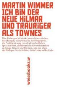 Ich bin der neue Hilmar und trauriger als Townes : Eine Kulturgeschichte der deutsch-texanischen Beziehungen, eine politische Autobiographie, die Poetikvorlesung eines leidenschaftlichen Sprachspielers, abenteuerliche Rezensionsreisen zu Songs, Filme （2016. 340 S. 19.1 cm）