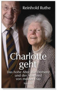 Charlotte geht : Das hohe Alter, die Demenz und der Abschied von meiner Frau （2019. 144 S. 18 cm）
