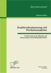 Kreditrisikosteuerung mit Portfoliomodellen : Funktionsweise der Modelle und Risikoanalyse eines Beispielportfolios. Bachelor-Arb. (Diplom.de) （2011. 75 S. m. 29 Abb. 270 mm）