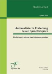 Automatisierte Erstellung neuer Sprachkorpora: Ein Beispiel anhand des Lëtzebuergeschen （2012. 48 S. m. 15 Abb. 270 mm）