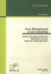 Case Management in der Altenhilfe: Führen die implementierten Methoden zu einer besseren Lebensqualität? （1. Aufl. 2012. 40 S. m. 13 Abb. 220 mm）