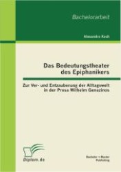 Das Bedeutungstheater des Epiphanikers : Zur Ver- und Entzauberung der Alltagswelt in der Prosa Wilhelm Genazinos （2012. 44 S. 220 mm）