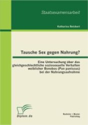 Tausche Sex gegen Nahrung?: Eine Untersuchung über das gleichgeschlechtliche soziosexuelle Verhalten weiblicher Bonobos （2012. 60 S. m. 14 Abb. 220 mm）