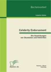 Celebrity Endorsement : Die Auswirkungen von Skandalen und Fehltritten （2012. 72 S. m. 7 Abb. 220 mm）