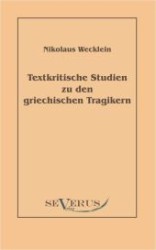 Textkritische Studien zu den griechischen Tragikern （Überarbeitete Neuauflage oder hochwertiger Nachdruck eines Werkes）