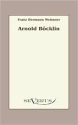 Arnold Böcklin （Überarbeitete Neuauflage oder hochwertiger Nachdruck eines Werkes）