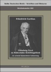 Chlodwig F&uuml;rst zu Hohenlohe-Schillingsf&uuml;rst (Reihe Deutsches Reich - Schriften und Diskurse, Reichskanzler Bd.3/1) （2011. 112 S. 210 mm）