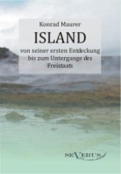 Island von seiner ersten Entdeckung bis zum Untergange des Freistaats （Überarbeitete Neuauflage oder hochwertiger Nachdruck eines Werkes）
