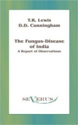 The Fungus-disease of India : A Report of Observations （Überarbeitete Neuauflage oder hochwertiger Nachdruck eines Werkes）