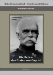 Die Reden des Grafen von Caprivi (Reihe Deutsches Reich - Schriften und Diskurse, Reichskanzler Bd.2/1) （2011. 424 S. 210 mm）