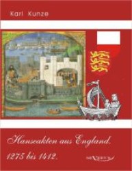 Hanseakten aus England. 1275 bis 1412 （&Uuml;berarbeitete Neuauflage oder hochwertiger Nachdruck eines Werkes）