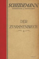 Der Zusammenbruch : Zerfall und Niedergang des Deutschen Kaiserreiches （Nachdruck der Originalausgabe von 1921. 2012. 248 S. 215 mm）