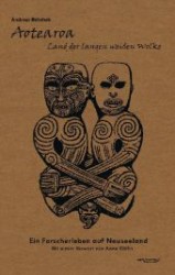 Aotearoa -  Land der langen weißen Wolke : Ein Forscherleben auf Neuseeland. Vorwort v. Anna Klöhn （Überarbeitete Neuauflage oder hochwertiger Nachdruck eines Werkes）
