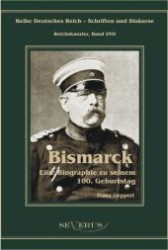 Otto Fürst von Bismarck. Eine Biographie zu seinem einhundertsten Geburtstag : Aus Fraktur übertragen (Reihe Deutsches Reich - Schriften und Diskurse, Reichskanzler Bd.1/7) （Bearb. Aufl. 2012. 170 S. 210 mm）