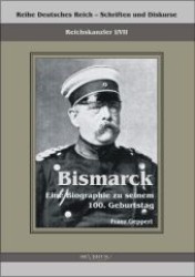 Reichskanzler Otto von Bismarck. Eine Biographie zu seinem einhundertsten Geburtstag : Aus Fraktur übertragen (Reihe Deutsches Reich - Schriften und Diskurse, Reichskanzler Bd.1/7) （Bearb. Aufl. 2012. 170 S. 210 mm）