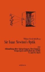 Sir Isaac Newton's Optik II. und III. Buch : oder Abhandlung über Spiegelungen, Brechungen, Beugungen und Farben des Lichts （Überarbeitete Neuauflage oder hochwertiger Nachdruck eines Werkes）