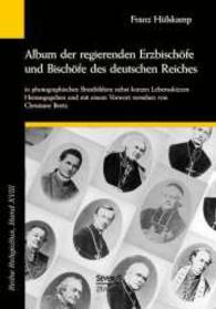 Album der regierenden Erzbischöfe und Bischöfe des deutschen Reiches von 1873 in photographischen Brustbildern nebst kur (ReligioSus Bd.18) （2014. 135 S. m. zahlr. hist. Fotos. 210 mm）