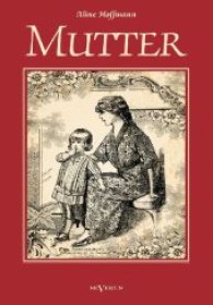 Mutter : Allen mütterlichen Herzen gewidmet von Frau Adolf Hoffmann-Genf （Überarbeitete Neuauflage oder hochwertiger Nachdruck eines Werkes）