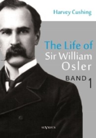 The life of Sir William Osler Vol.1 （2013. 700 S. 220 mm）