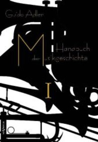 Handbuch der Musikgeschichte Bd.1 : Mit vielen Notenbeispielen und Abbildungen zur Geschichte der Notenschrift, der Musikinstrumente, der Operndarstellung und mit Wiedergaben von Autographen （2013. 652 S. mit vielen Notenbeispielen und Abbildungen. 253 mm）