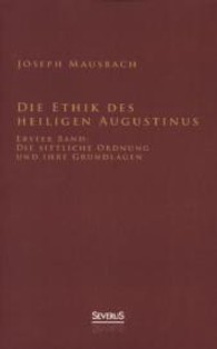 Die Ethik des heiligen Augustinus Bd.1 : Die sittliche Ordnung und ihre Grundlagen （Überarb. Neuaufl. Nachdr. d. Ausg. 1945. 2013. 452 S. 215 mm）