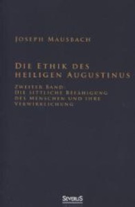 Die Ethik des heiligen Augustinus Bd.2 : Die sittliche Befähigung des Menschen und ihre Verwirklichung （2013. 400 S. 215 mm）