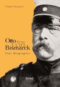 Otto von Bismarck : Eine Biographie （Nachdr. 2013. 156 S. 210 mm）