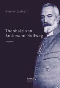 Theobald von Bethmann Hollweg. Biographie （Überarb. Neuaufl. eines Werkes vor 1945. 2013. 88 S. 210 mm）