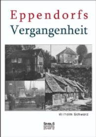 Eppendorfs Vergangenheit. Die Geschichte von Eppendorf （Nachdr. 2013. 100 S. 220 mm）