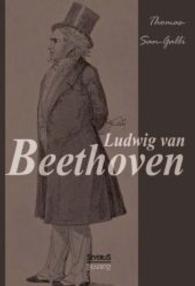 Ludwig van Beethoven : Mit vielen Porträts, Notenbeispielen und Handschriftenfaksimiles （2014. 556 S. Mit vielen Porträts, Notenbeispielen und Handschrift）