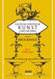 Deutsche städtische Kunst und ihr Sinn : Nachdruck der Originalausgabe in Frakturschrift von 1916 （Bearbeitete Ausgabe. 2015. 232 S. 111 Abb. 210 mm）